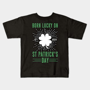 Born lucky on St patricks day, St. Patrick’S Day Shamrock Clover, st. patrick's day gift, Funny st Patricks gift, Cute st pattys gift, Irish Gift, Patrick Matching. Kids T-Shirt